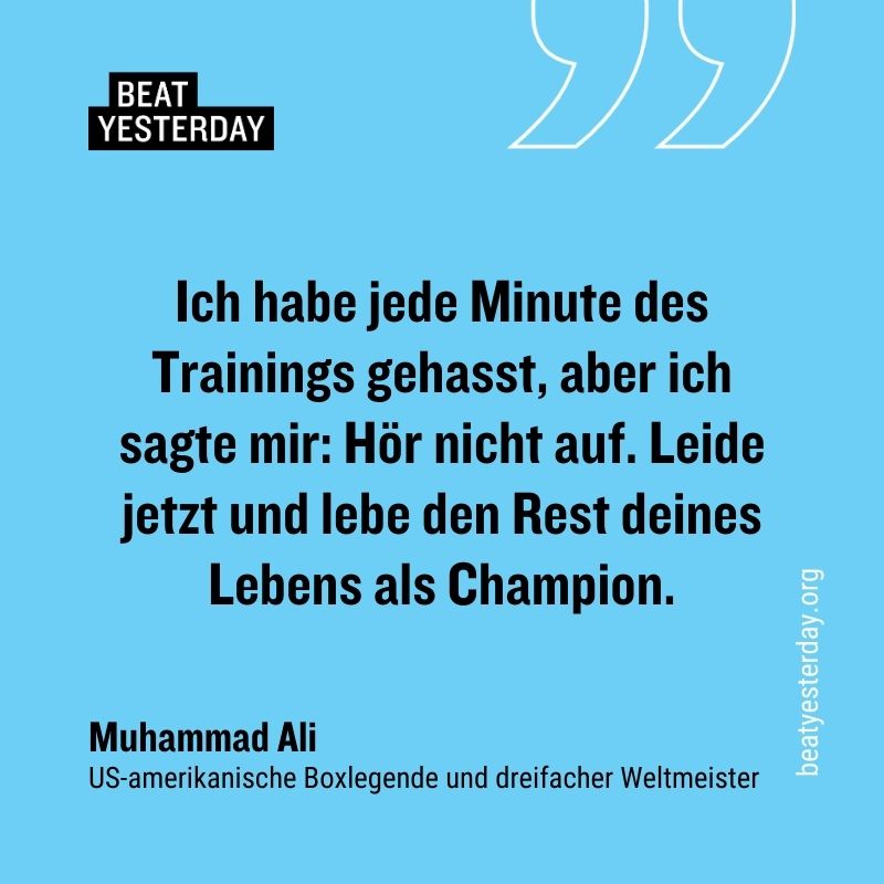 Motivierender Spruch Muhammad Ali: „Ich habe jede Minute des Trainings gehasst, aber ich sagte mir: Hör nicht auf. Leide jetzt und lebe den Rest deines Lebens als Champion."