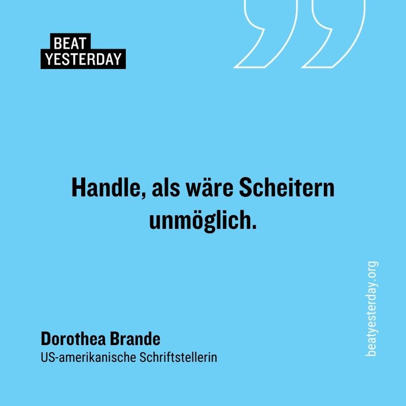 Motivierender Spruch von Dorothea Brande: „Handle, als wäre Scheitern unmöglich.“