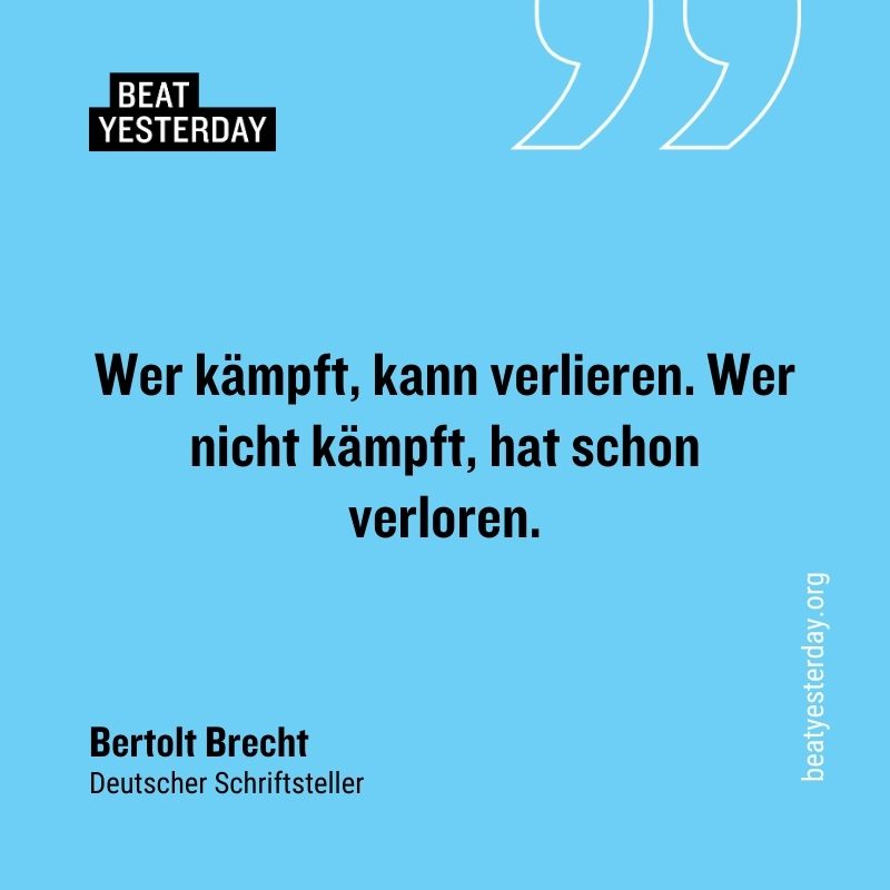Motivierender Spruch von Bertholt Brecht: „Wer kämpft, kann verlieren. Wer nicht kämpft, hat schon verloren.“