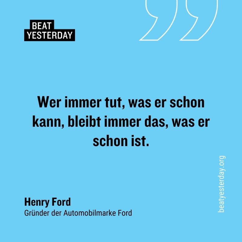 Motivierender Spruch von Henry Ford: „Wer immer tut, was er schon kann, bleibt immer das, was er schon ist.“