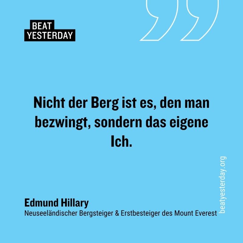 Motivierender Spruch von Edmund Hillary: „Nicht der Berg ist es, den man bezwingt, sondern das eigene Ich.“