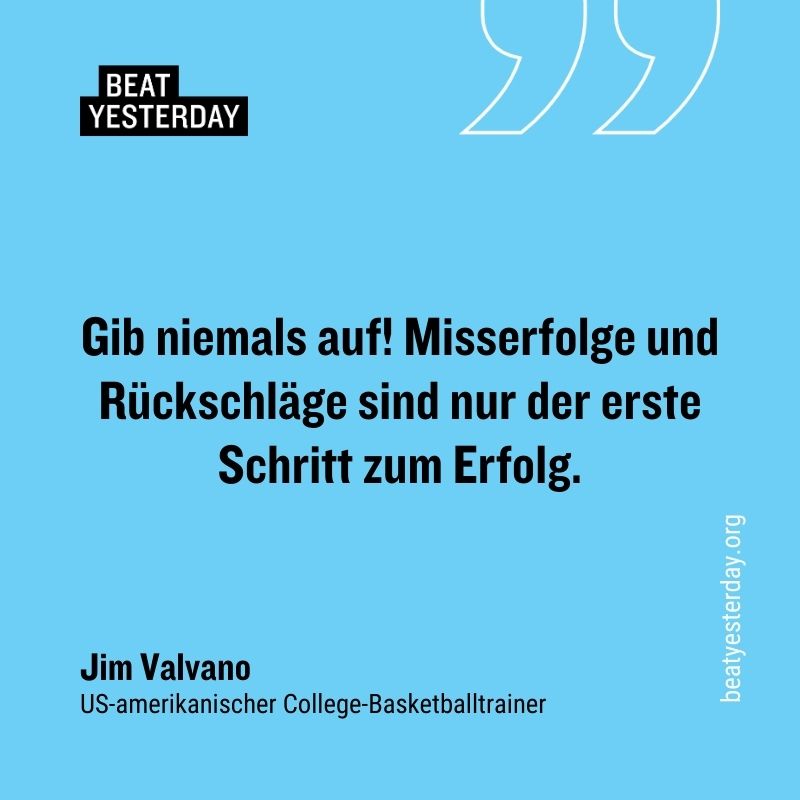 Motivierender Spruch von Jim Valvano: „Gib niemals auf! Misserfolge und Rückschläge sind nur der erste Schritt zum Erfolg.“