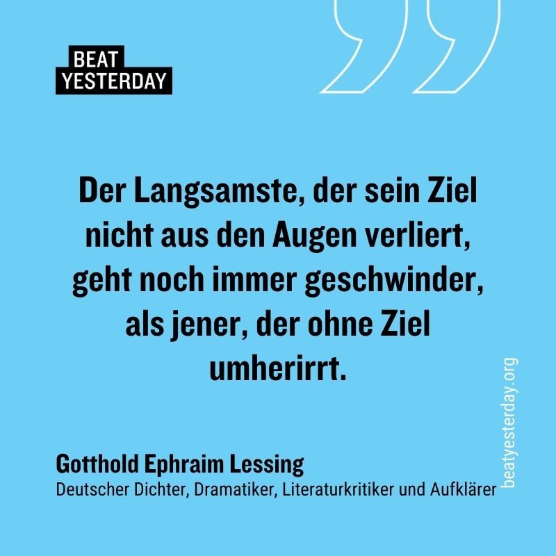 Motivierender Spruch von Gotthold Ephraim Lessing: „Der Langsamste, der sein Ziel nicht aus den Augen verliert, geht noch immer geschwinder, als jener, der ohne Ziel umherirrt.“