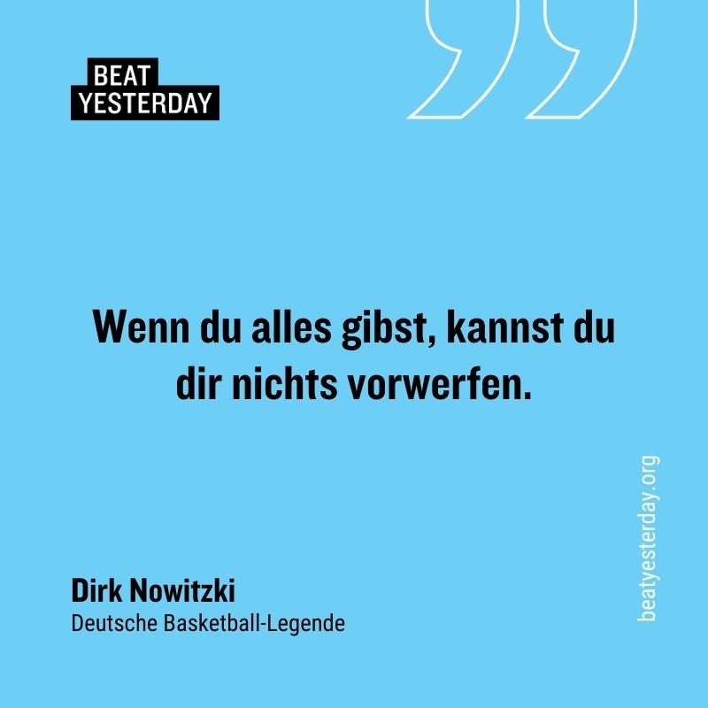 Motivierender Spruch von Dirk Nowitzki: „Wenn du alles gibst, kannst du dir nichts vorwerfen.“