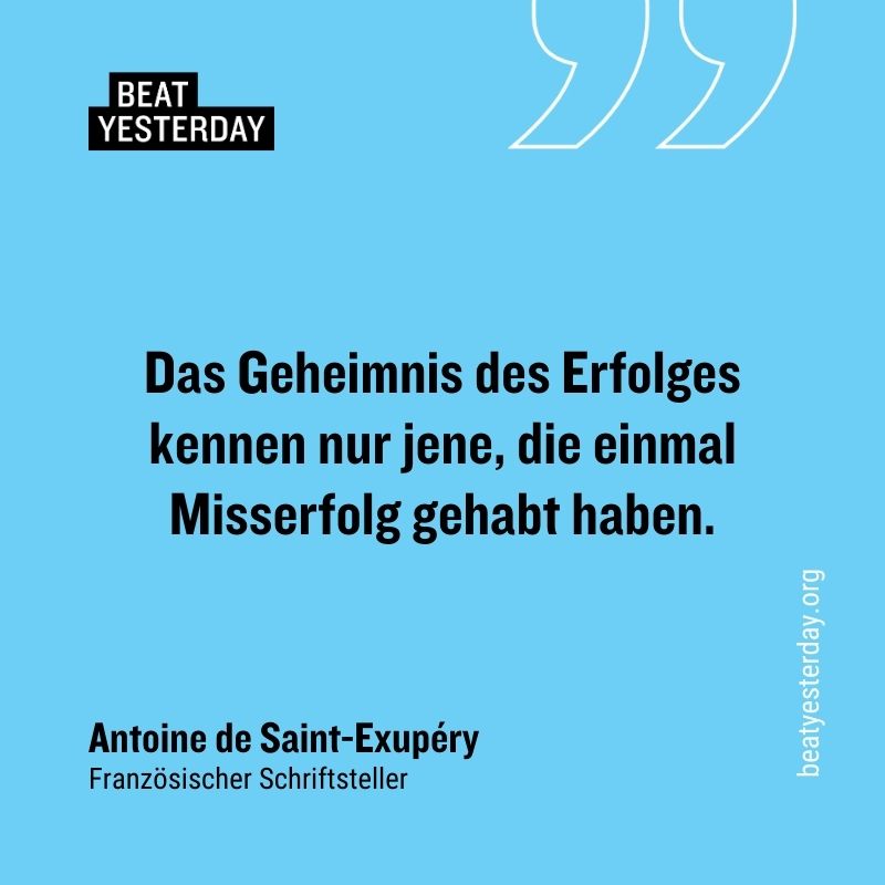 Motivierender Spruch von Antoine de Saint-Exupéry: „Das Geheimnis des Erfolges kennen nur jene, die einmal Misserfolg gehabt haben.“