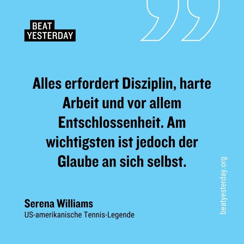 Motivierender Spruch von Serena Williams: „Alles erfordert Disziplin, harte Arbeit und vor allem Entschlossenheit. Am wichtigsten ist jedoch der Glaube an sich selbst.“