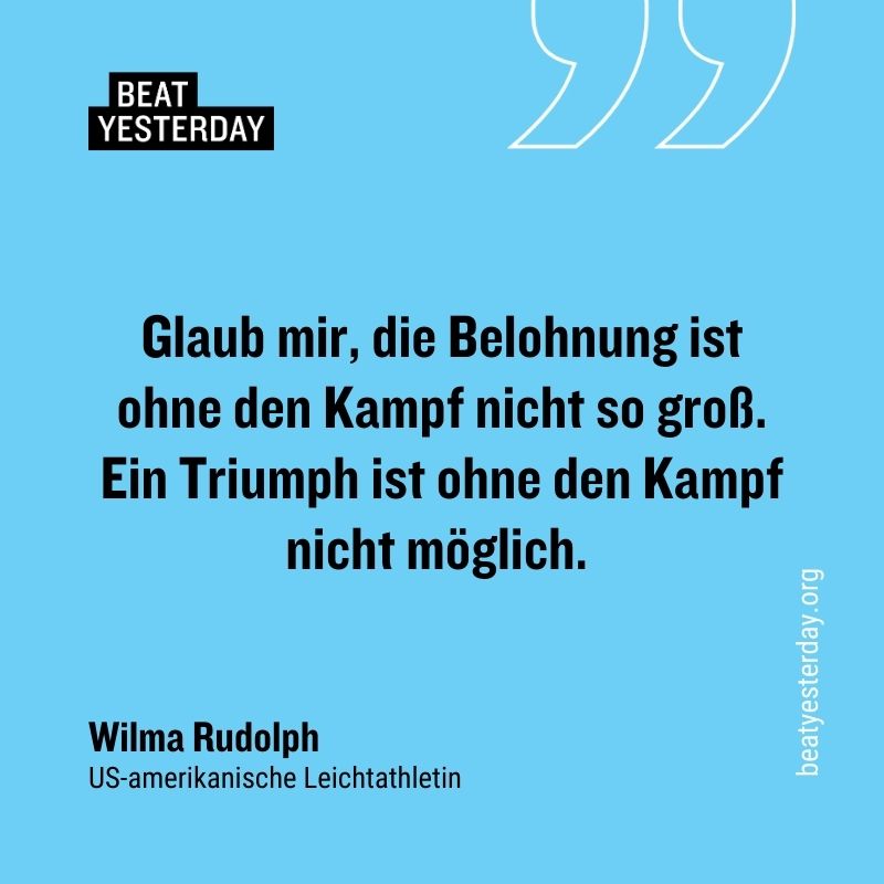 Motivierender Spruch von Wilma Rudolph: „Glaub mir, die Belohnung ist ohne den Kampf nicht so groß. Ein Triumph ist ohne den Kampf nicht möglich.“