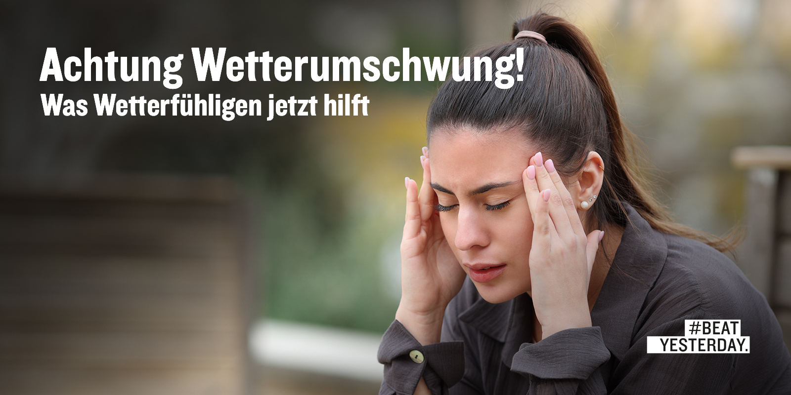 Wetterfühligkeit: Was gegen die Beschwerden wirklich hilft | #BeatYesterday